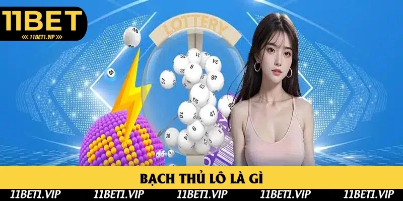 Bạch Thủ Lô Là Gì: Giải Mã Phương Pháp Cùng 11bet