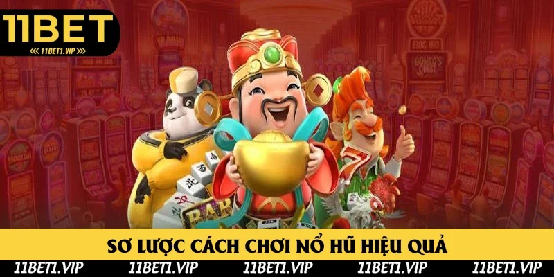 Khái niệm cách chơi nổ hũ hiệu quả tại 11bet