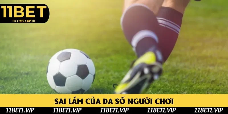 Sai lầm của đa số người chơi khi tham gia cá cược