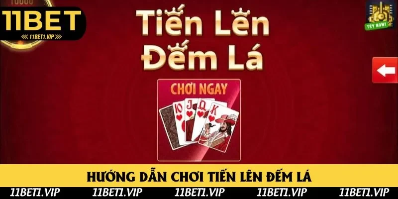Hướng Dẫn Chơi Tiến Lên Đếm Lá Từ 11BET Chi Tiết 2025