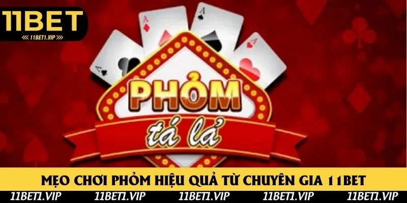 Mẹo Chơi Phỏm Hiệu Quả Chia Sẻ Bởi Chuyên Gia 11bet