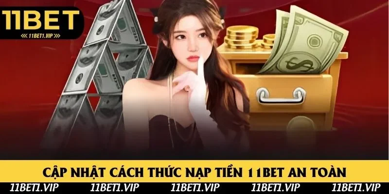 Nạp Tiền 11bet - Cập Nhật Quy Trình Thao Tác Đúng Chuẩn 2025